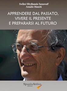Amadio Bianchi - APPRENDERE DAL PASSATO, VIVERE IL PRESENTE E PREPARARSI AL FUTURO